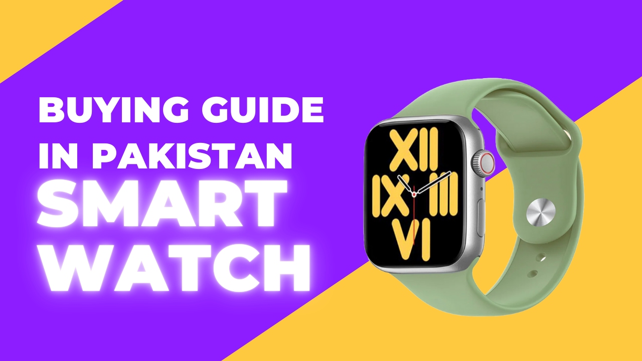 Smartwatch Buying Guide in Pakistan